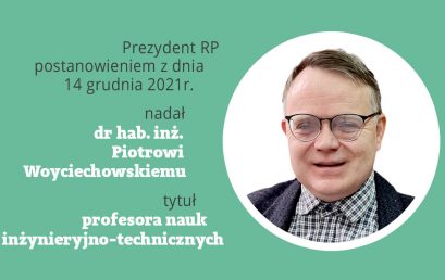Piotr Woyciechowski został profesorem nauk inżynieryjno-technicznych – GRATULUJEMY!