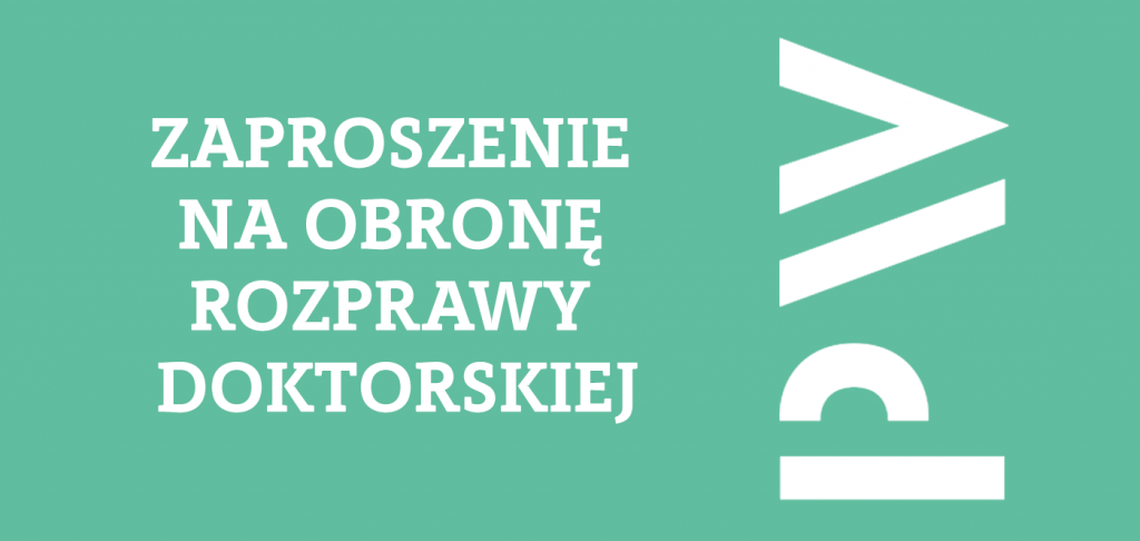 Zaproszenie na publiczną obronę rozprawy doktorskiej Pana mgr. inż. Kostiantyna Protchenko