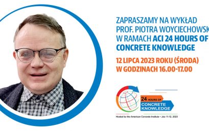 Zapraszamy na wykład prof. Piotra Woyciechowskiego w ramach ACI 24 Hours of Concrete Knowledge | 12 lipca