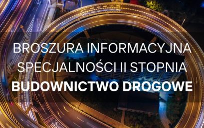 Do ściągnięcia broszura zawierająca ofertę programową specjalności Budownictwo Drogowe na studiach magisterskich.