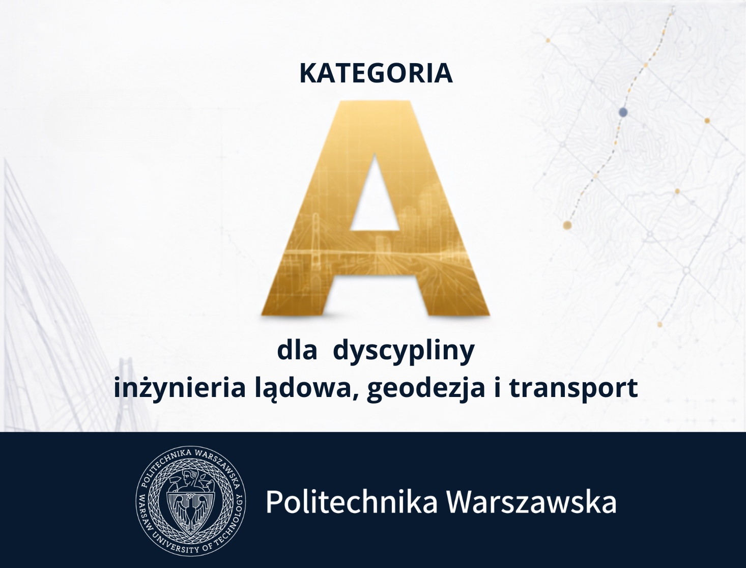 Kategoria A w dyscyplinie „inżynieria lądowa, geodezja i transport” Kategoria A w dyscyplinie „inżynieria lądowa, geodezja i transport”