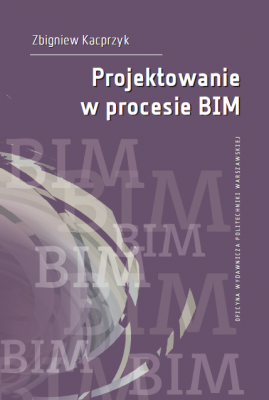 Nowa książka "Projektowanie w procesie BIM" Zbigniew Kacprzyk Nowa książka "Projektowanie w procesie BIM" Zbigniew Kacprzyk